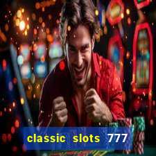 classic slots 777 paga mesmo